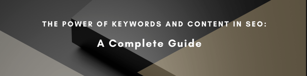 The Power of Keywords and Content in SEO: A Complete Guide